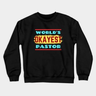 World's Okayest Pastor | Funny Pastor Crewneck Sweatshirt